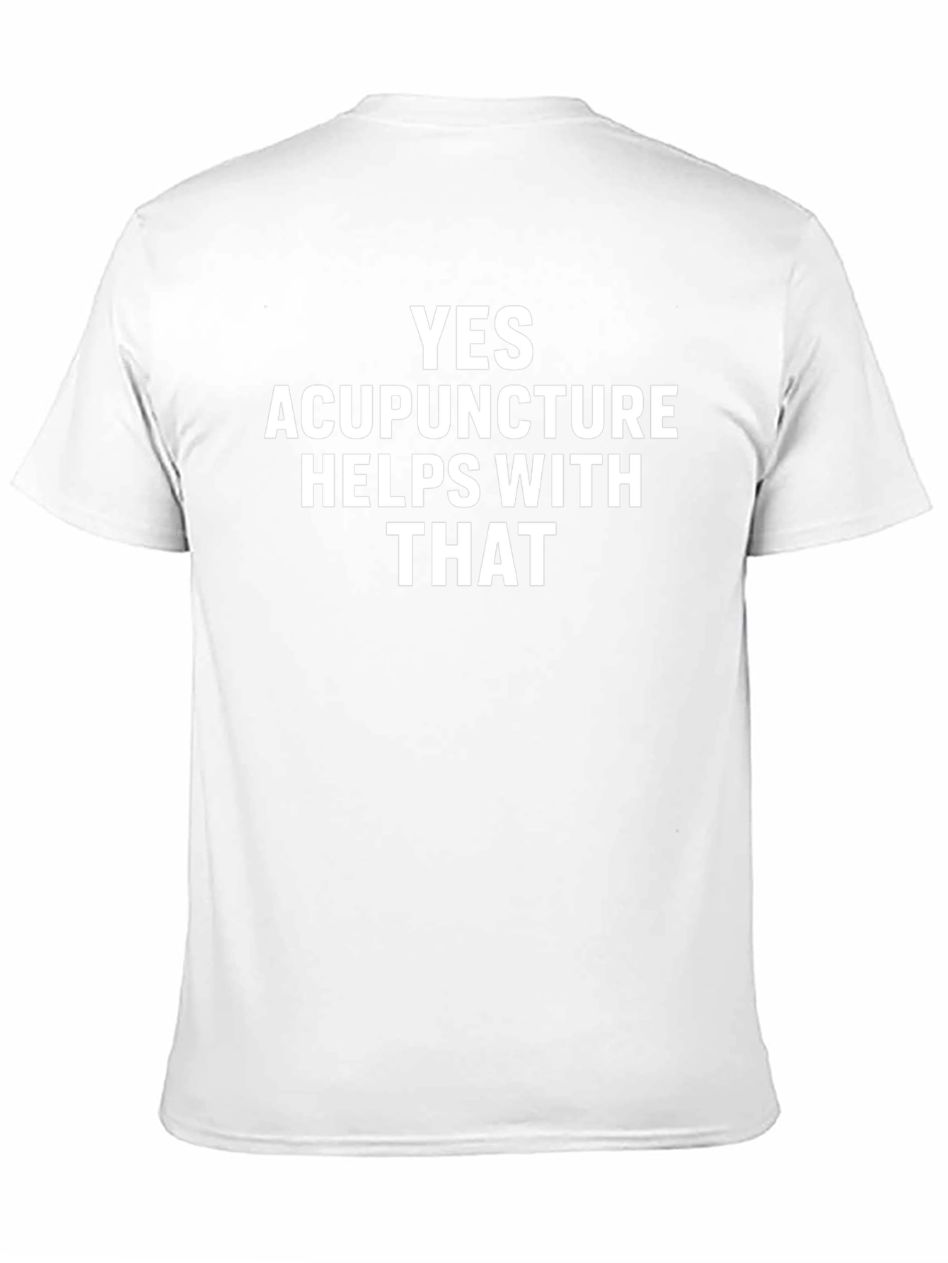 Acupuncture Humor T-Shirt: Yes Acupuncture Helps With That