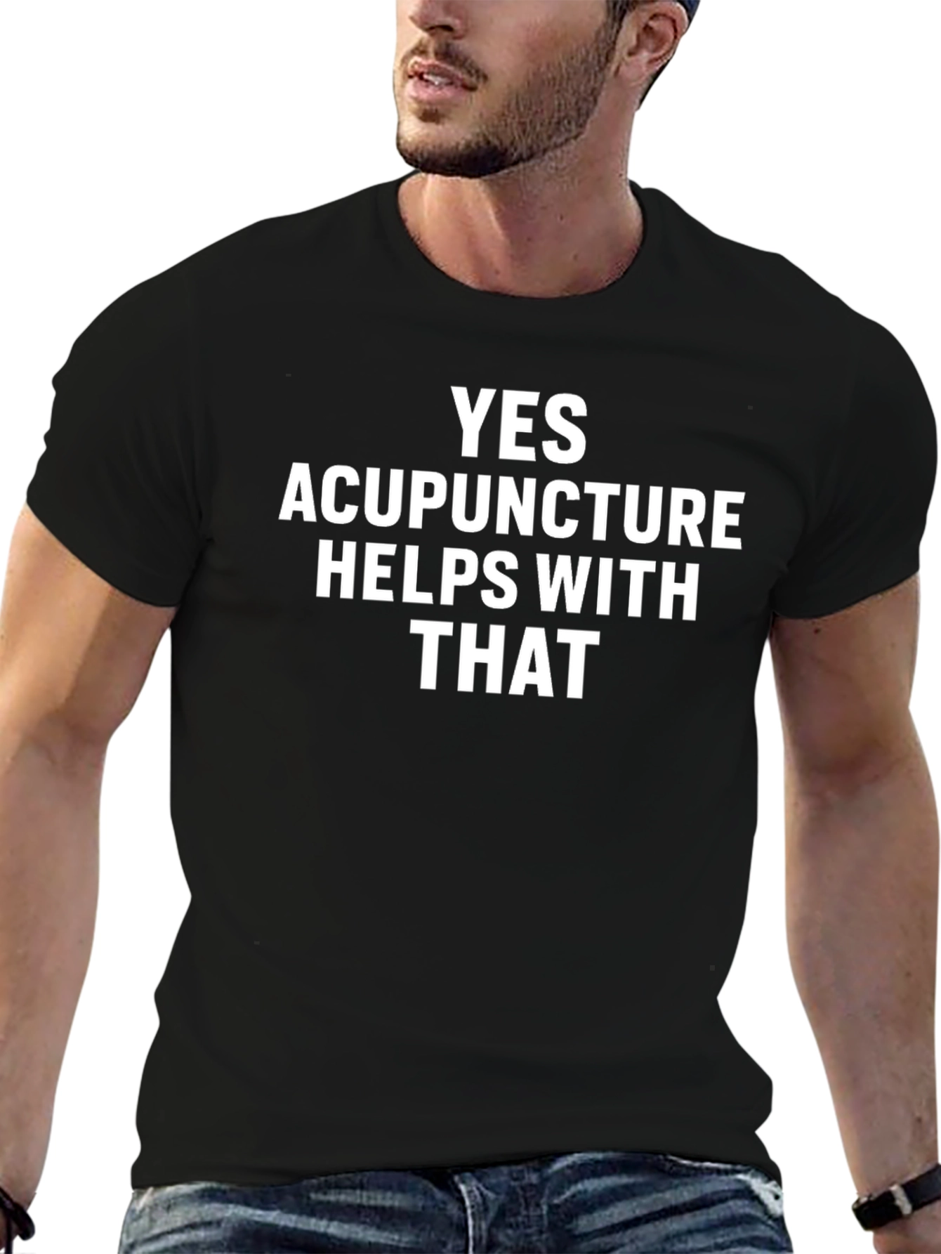 Acupuncture Humor T-Shirt: Yes Acupuncture Helps With That