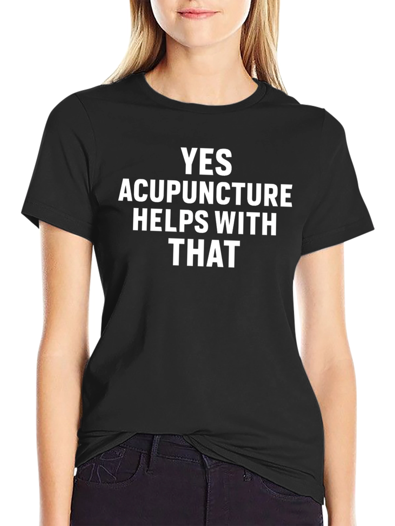 Acupuncture Humor T-Shirt: Yes Acupuncture Helps With That