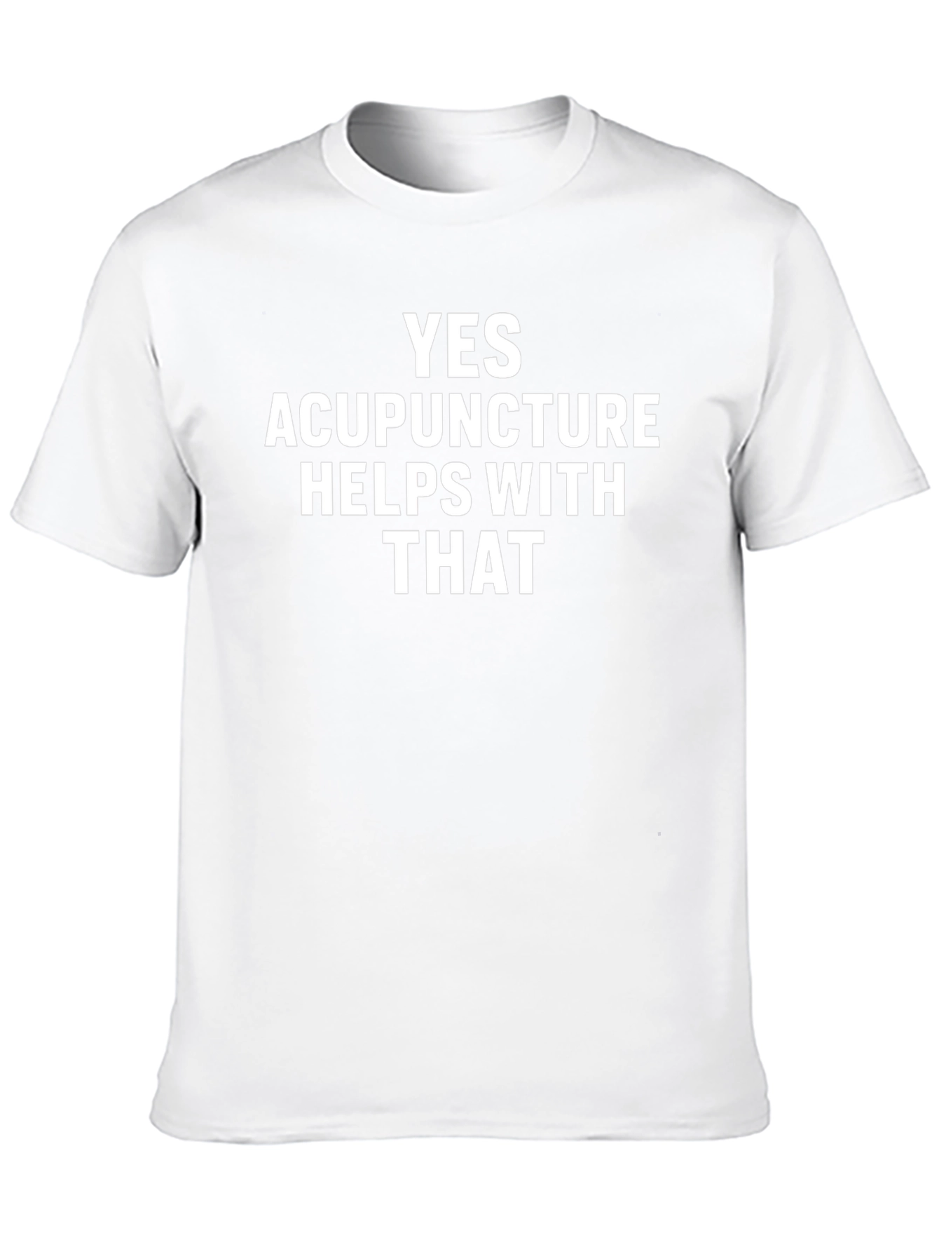 Acupuncture Humor T-Shirt: Yes Acupuncture Helps With That
