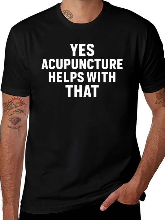Acupuncture Humor T-Shirt: Yes Acupuncture Helps With That